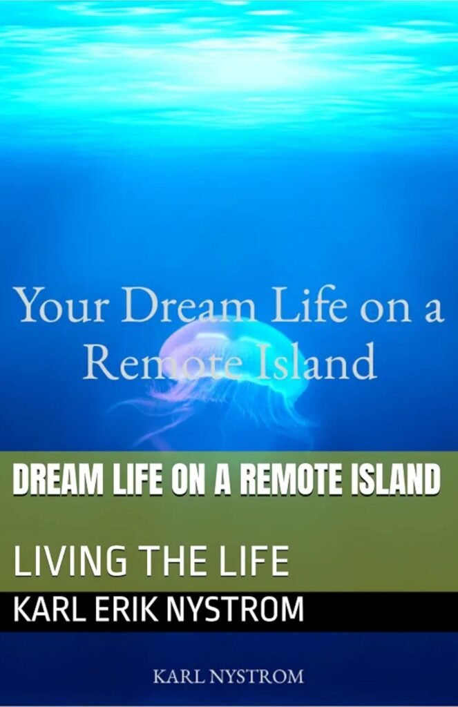 Dream Life on a Remote Island Living the Life book cover by Karl Nystrom featuring remote island living, tropical scenery, and an adventurous lifestyle.