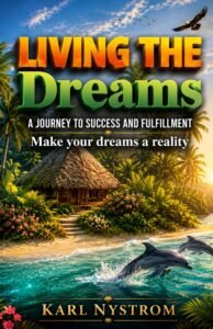 Living the Dreams book cover by Karl Nystrom – motivational self-help and personal development book