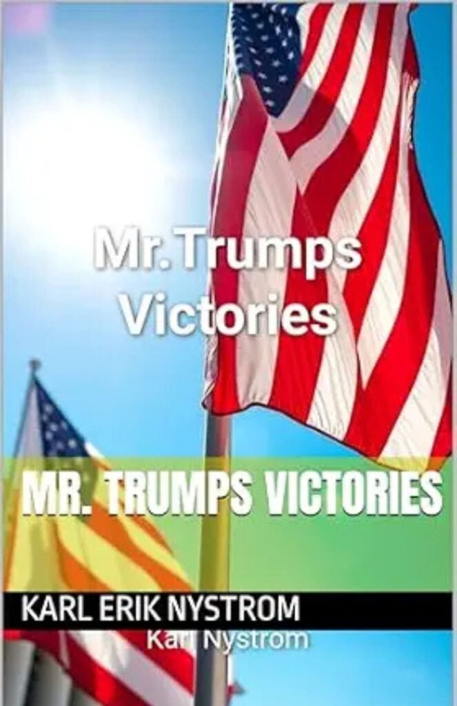 Mr. Trump's Victories book cover by Karl Nystrom exploring Donald Trump's political victories, leadership, and impact on American politics.